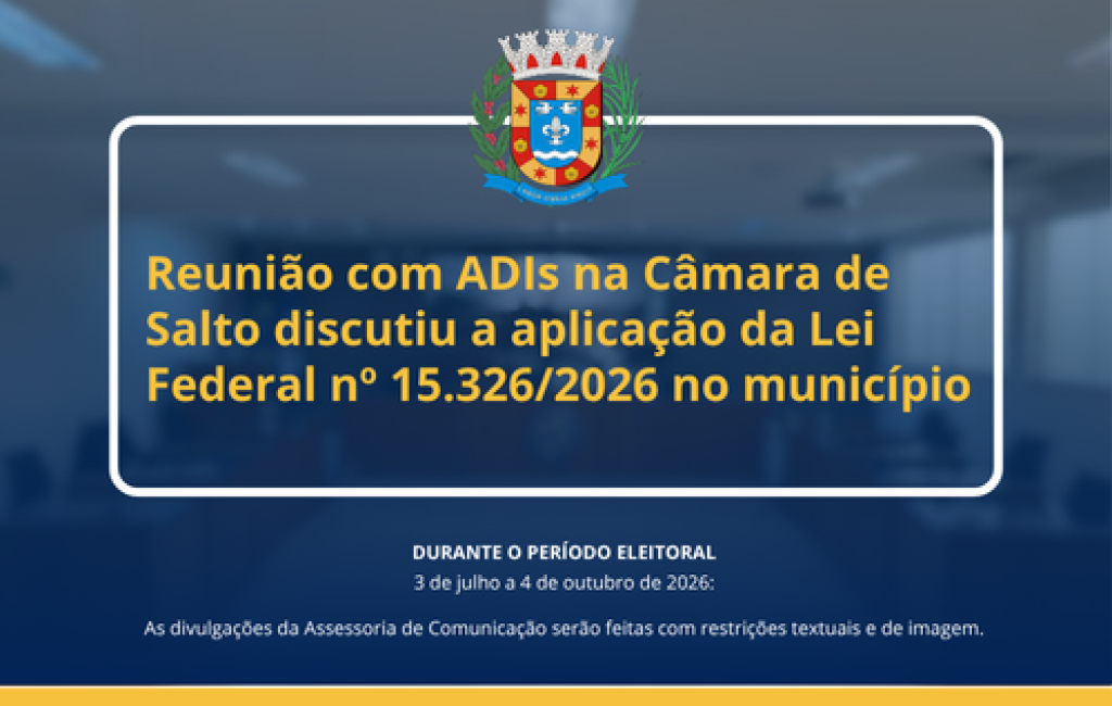 Reunião com ADIs na Câmara de Salto discutiu a aplicação da Lei Federal nº 15.326/2026 no município