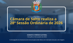 Câmara de Salto realiza a 28ª Sessão Ordinária de 2026