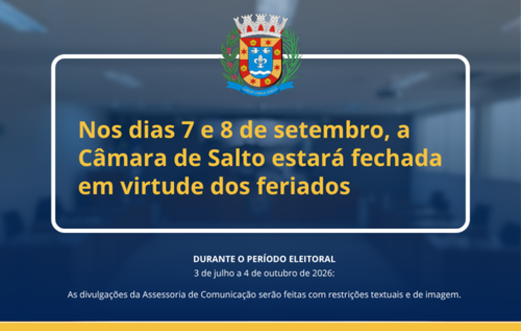 AVISO:  Nos dias 7 e 8 de setembro, a Câmara de Salto estará fechada em virtude dos feriados