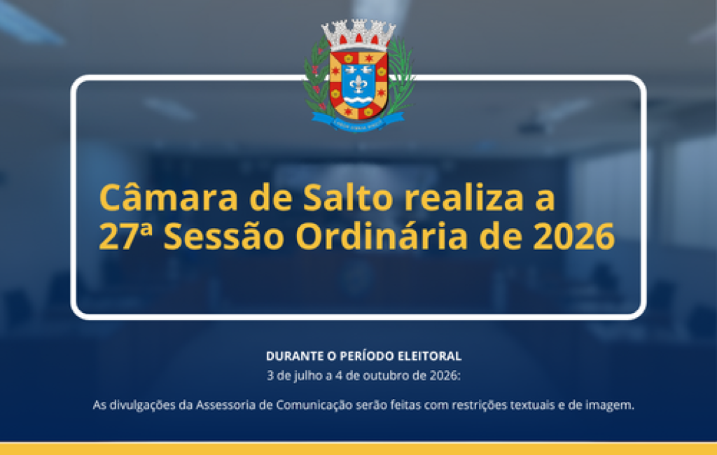 Câmara de Salto realiza a 27ª Sessão Ordinária de 2026