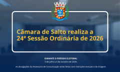 Câmara de Salto realiza a 24ª Sessão Ordinária de 2026