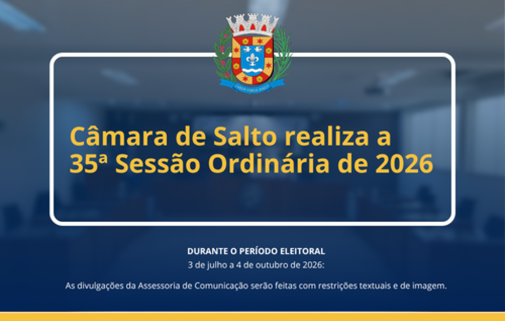 Câmara de Salto realiza a 35ª Sessão Ordinária de 2026