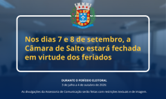 AVISO:  Nos dias 7 e 8 de setembro, a Câmara de Salto estará fechada em virtude dos feriados