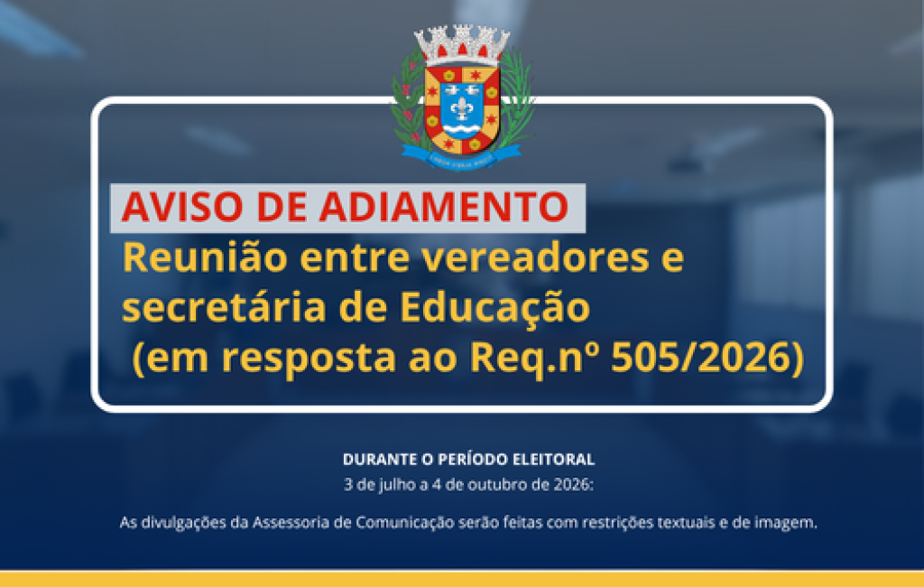 COMUNICADO DE ADIAMENTO: Reunião entre vereadores e secretária de Educação está adiada