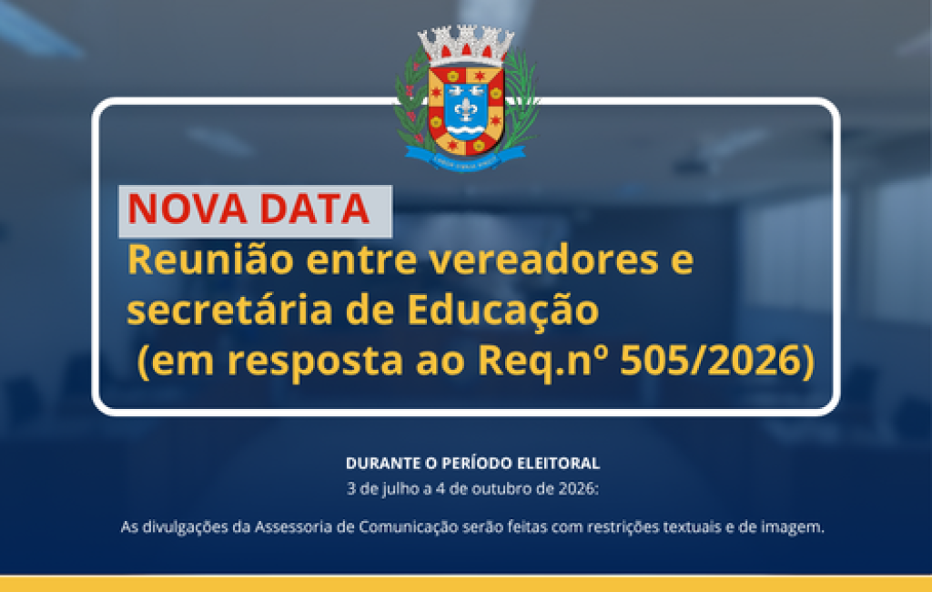 COMUNICADO DE NOVA DATA DA REUNIÃO: Reunião entre vereadores e secretária de Educação (em resposta ao Requerimento nº 505/2026)